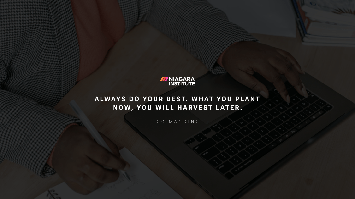 Always do your best. What you plant now, you will harvest later