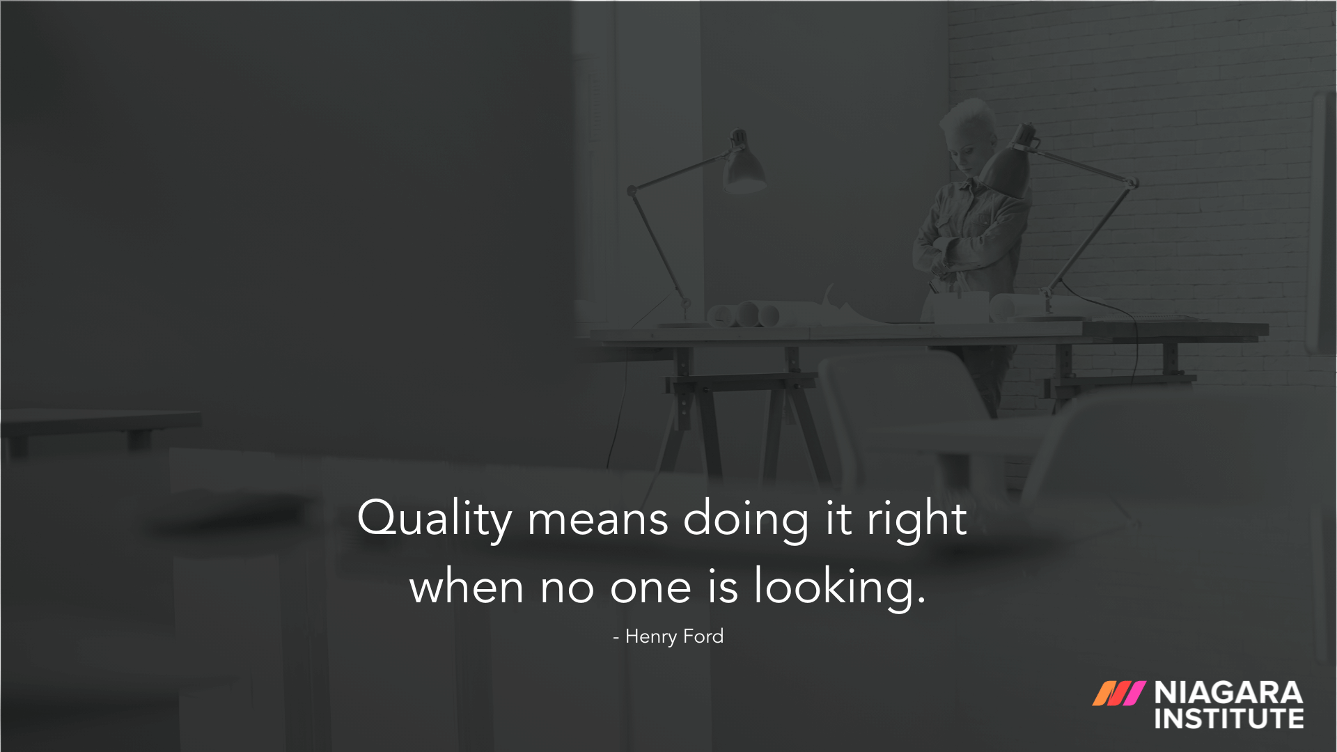 Quality means doing it right when no one is looking. - Henry Ford