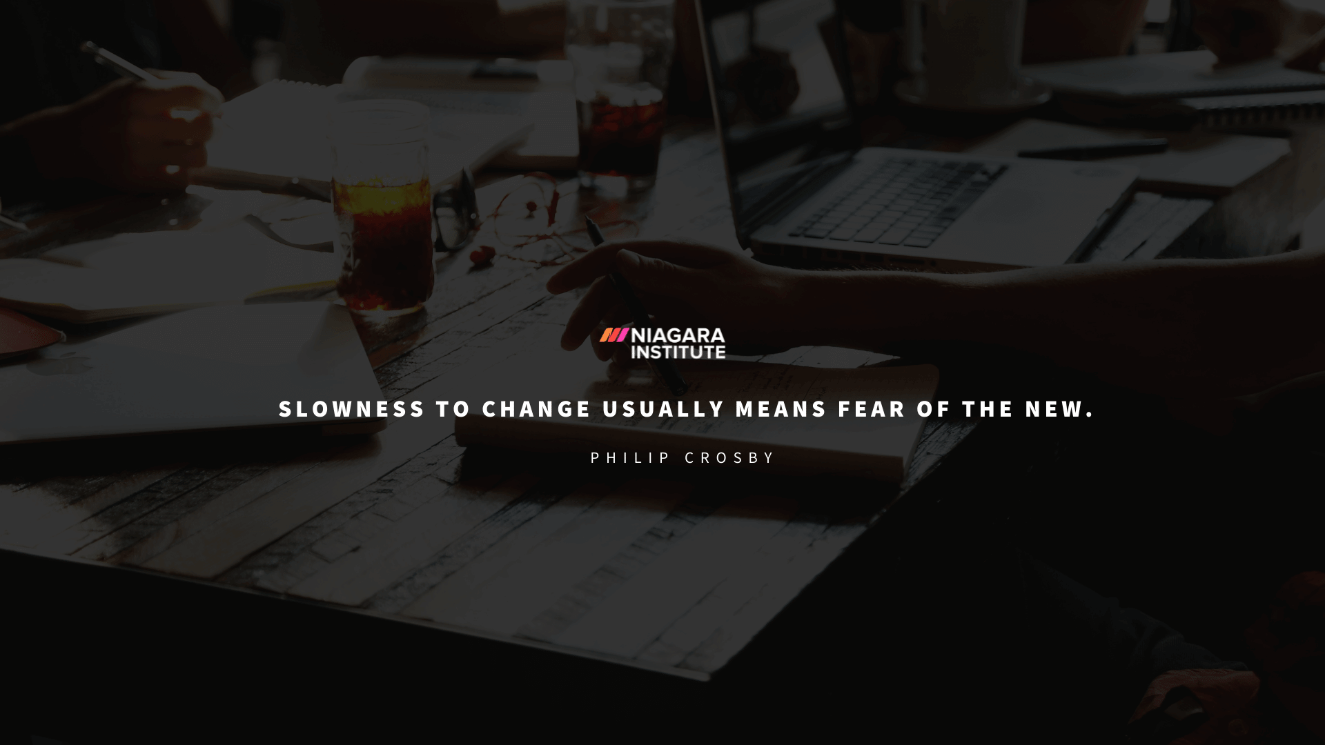 Quotes About Improving Processes Slowness to change usually means fear of the new.