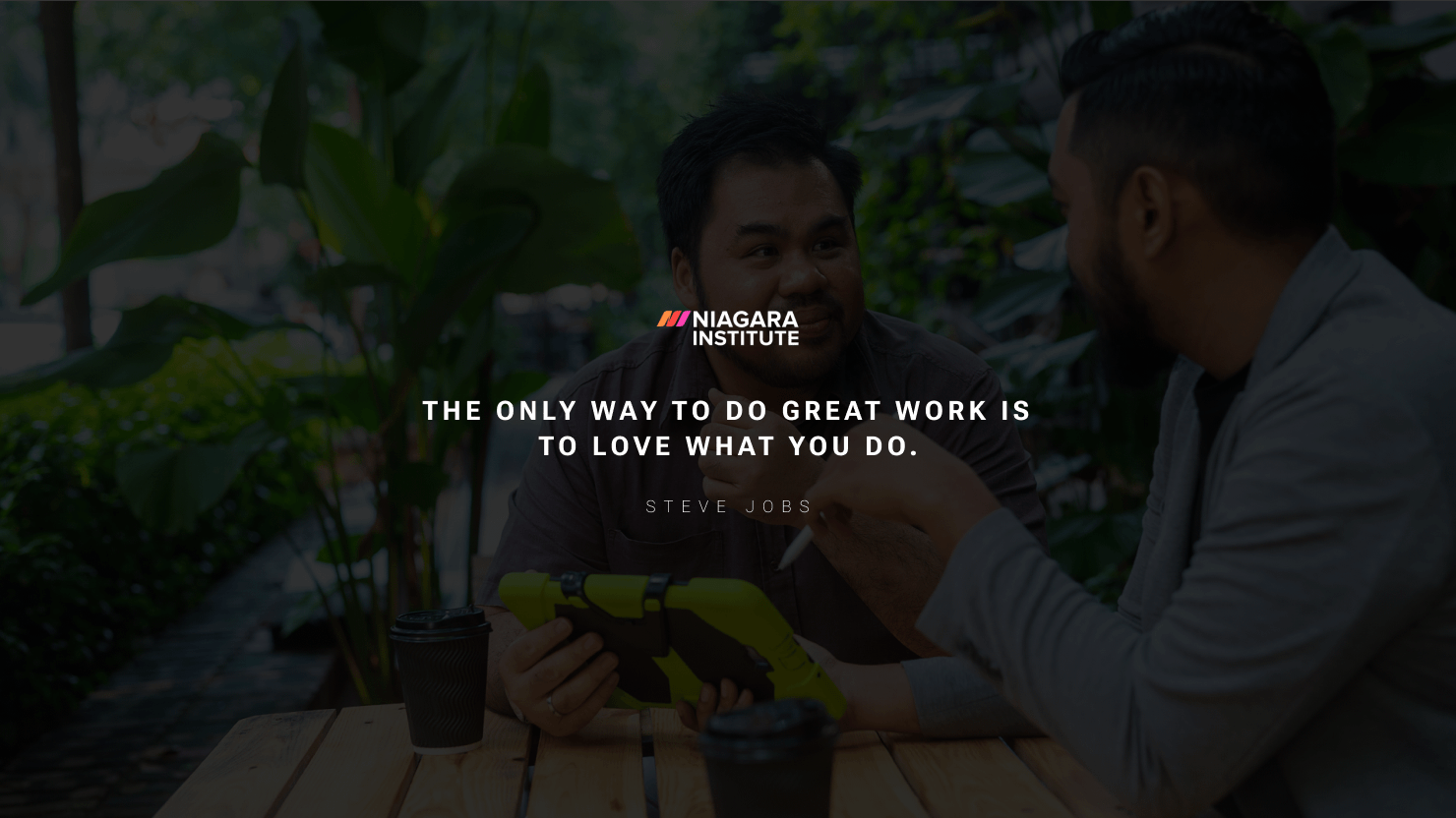 The only way to do great work is to love what you do