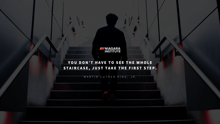 You don’t have to see the whole staircase, just take the first step. - Martin Luther King, Jr. Inspirational Quote