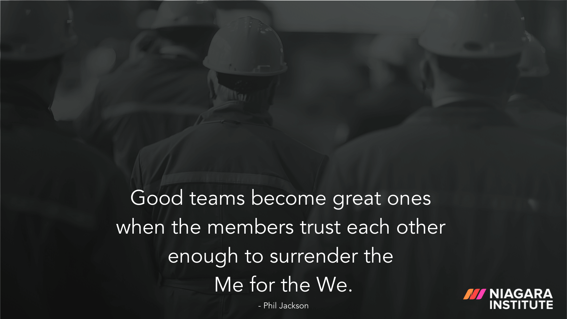 Good teams become great ones when the members trust each other enough to surrender the Me for the We. - Phil Jackson