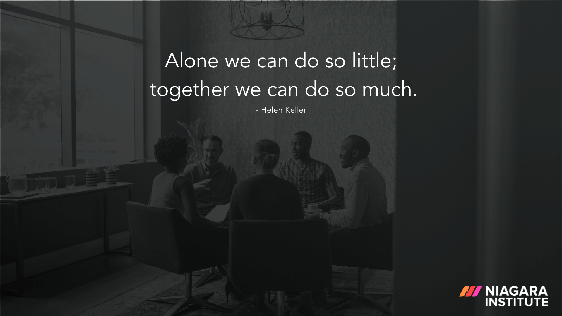 Alone we can do so little; together we can do so much. - Helen Keller